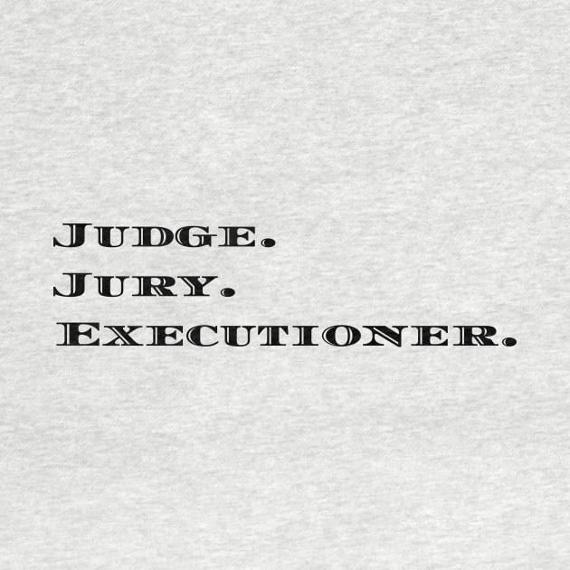 Judge. Jury. Executioner. by Alinitees